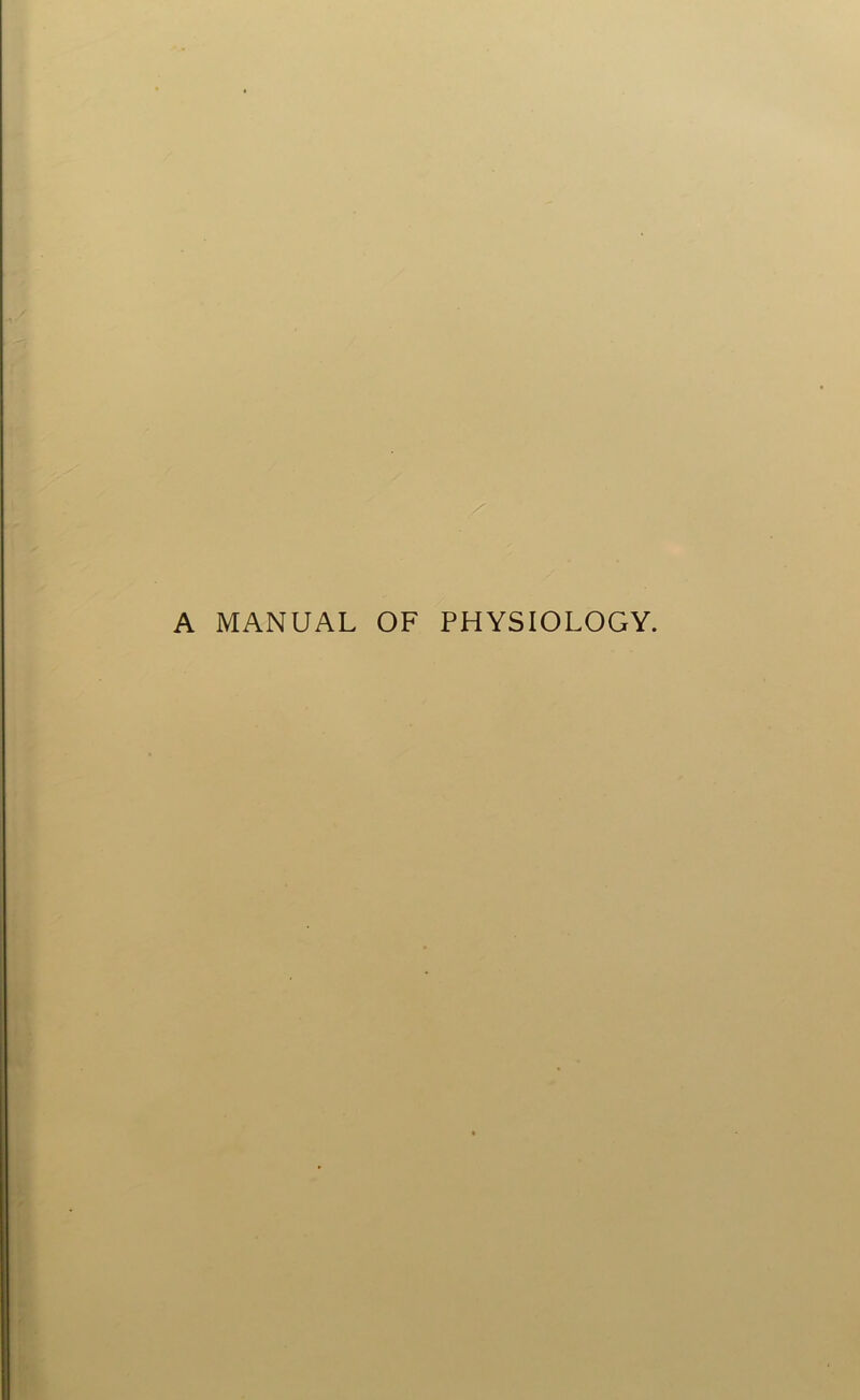 A MANUAL OF PHYSIOLOGY.