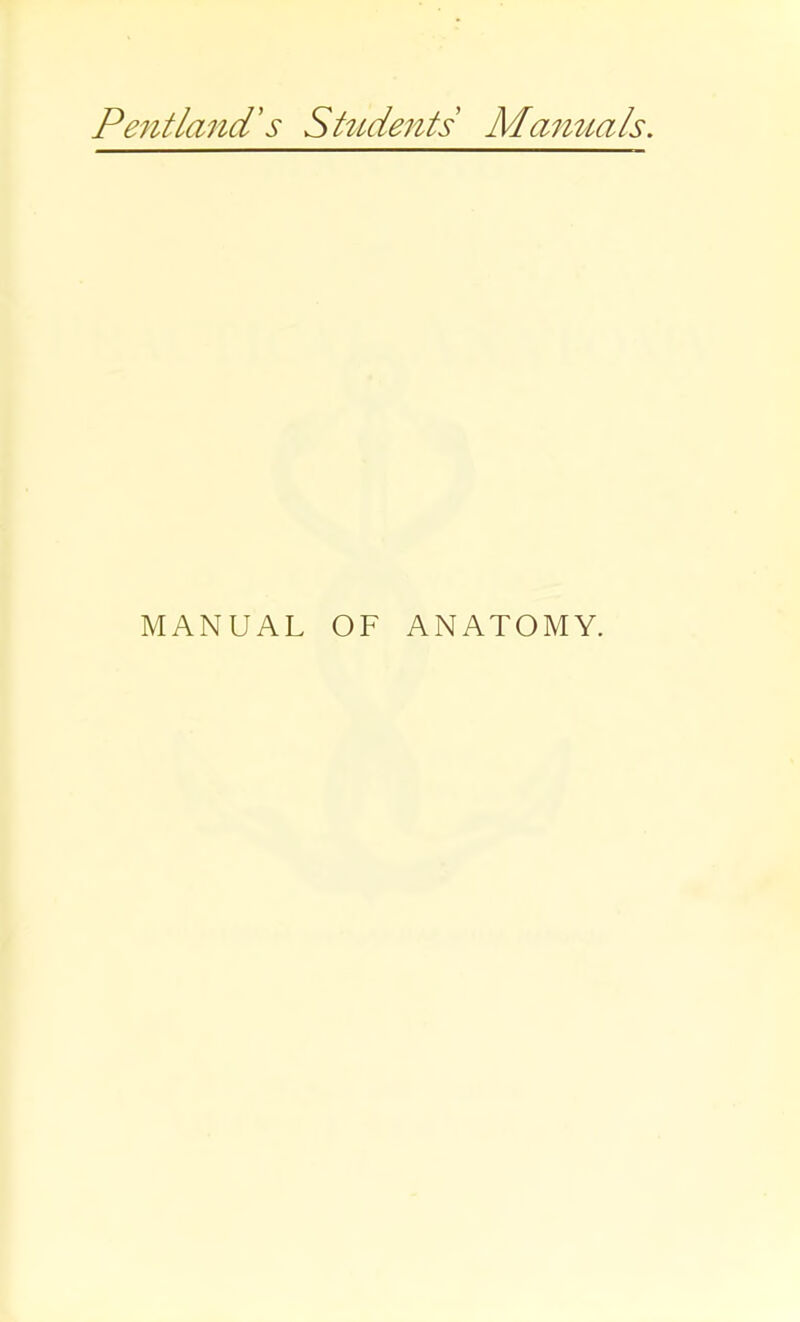 Pe7itland's Shtdents Mamcals, MANUAL OF ANATOMY.