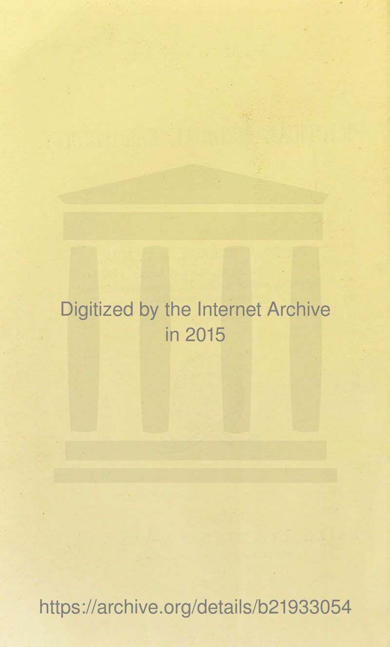 Digitized by the Internet Archive in 2015 https://archive.org/details/b21933054