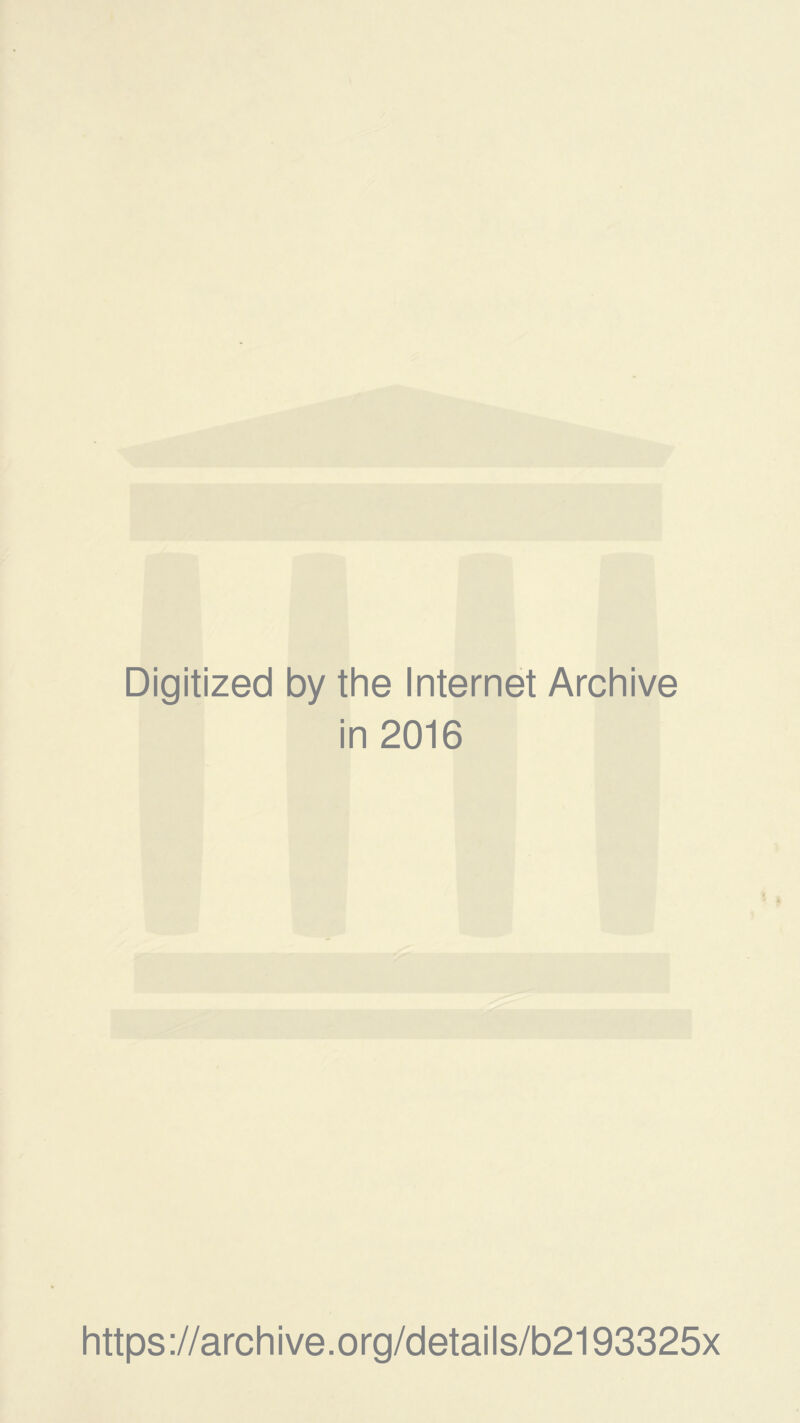Digitized by the Internet Archive in 2016 https://archive.org/details/b2193325x