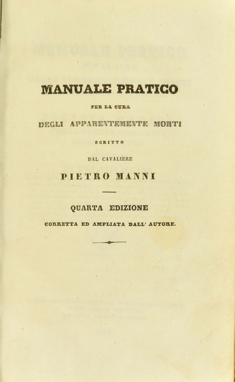 MANUALE PRATICO jpxjk x a crK& DEGLI APPAMEMTEME1TE M031TI SCRITTO DAL CAVALIEIIE P 1 ET HO MANN I QUARTA EDIZIONE COERETTA ED AMPX.IATA DALE’ ATOORE, I