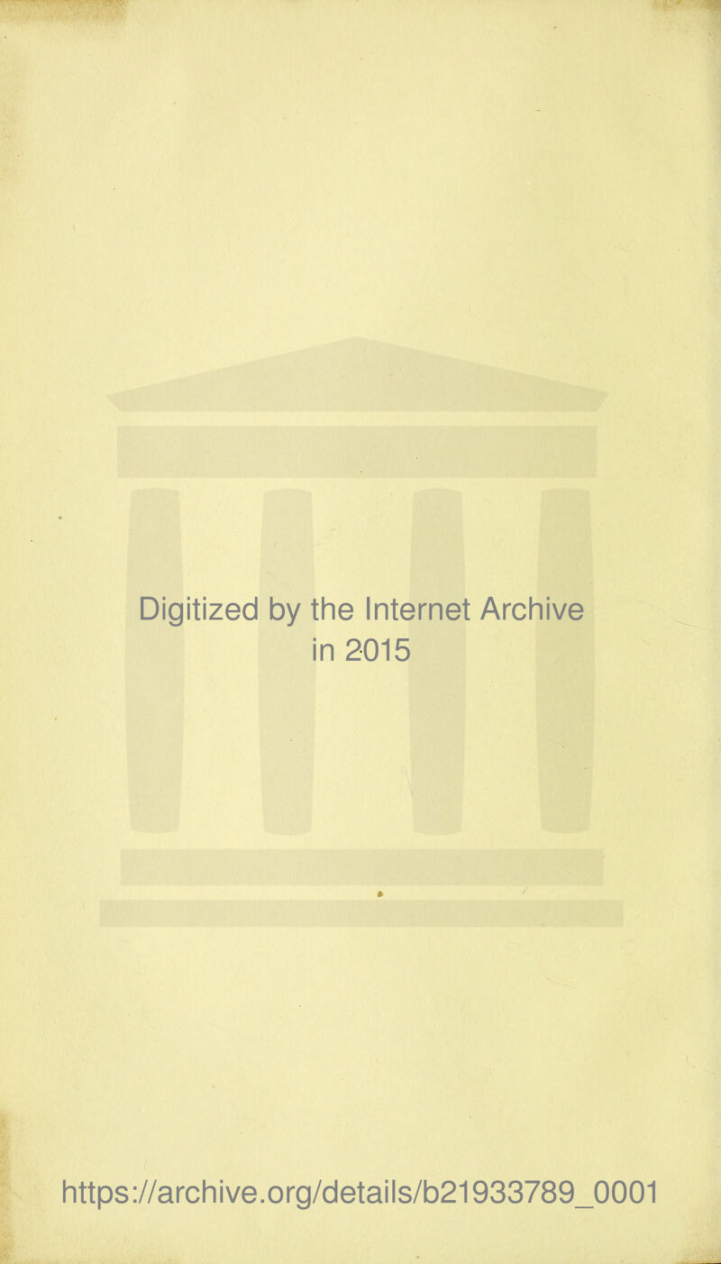 Digitized by the Internet Arch i in 2015 https://archive.org/details/b21933789_0001