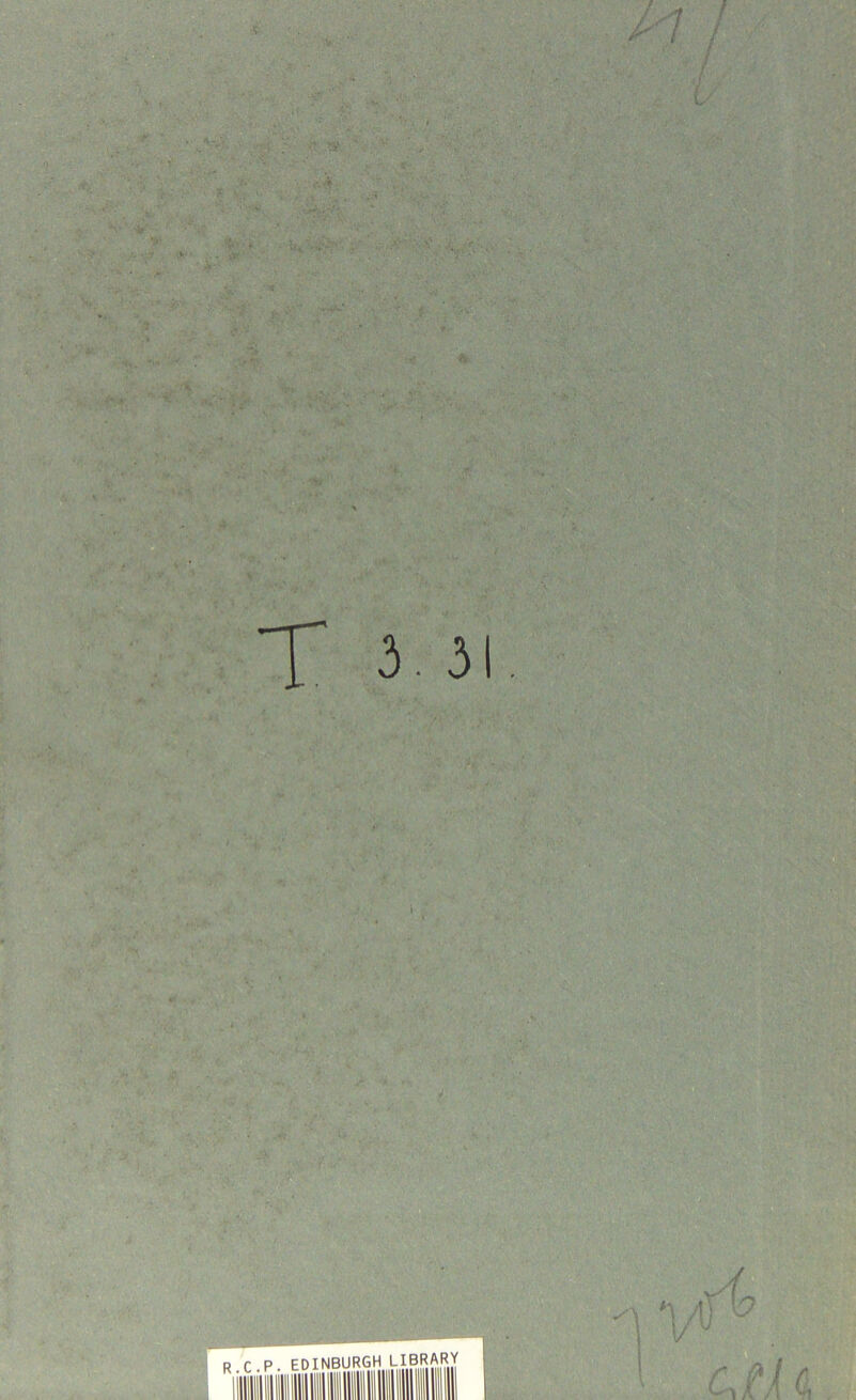 T i 31, R.C.P. EDINBURGH LIBRARY y I \ I