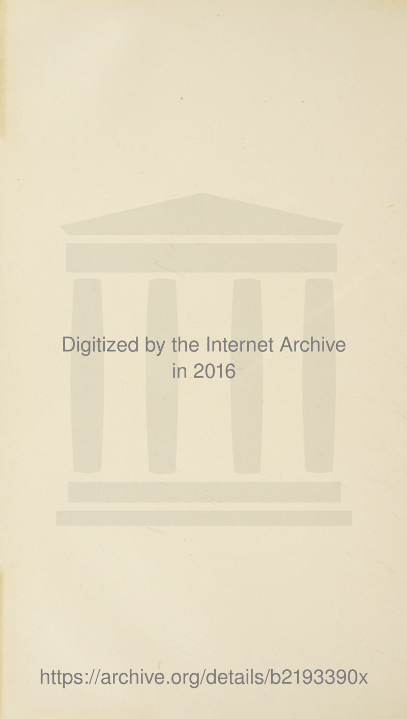 Digitized by the Internet Archive in 2016 https://archive.org/details/b2193390x