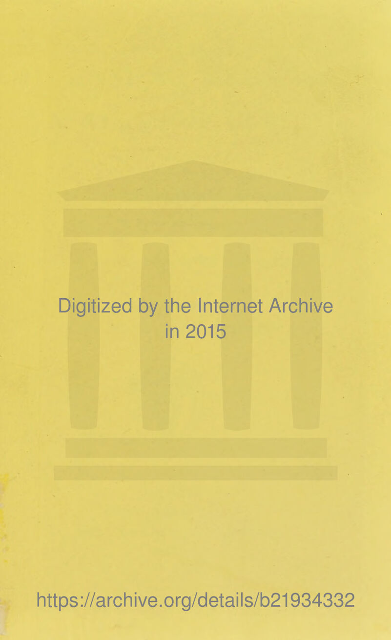 Digitized by the Internet Archive in 2015 https://archive.org/details/b21934332