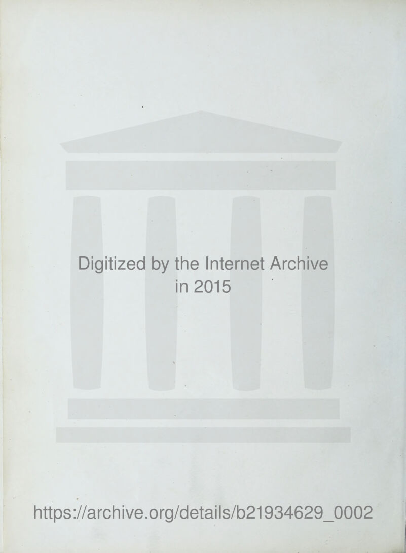 Digitized by the Internet Archive in 2015 https://archive.org/details/b21934629_0002