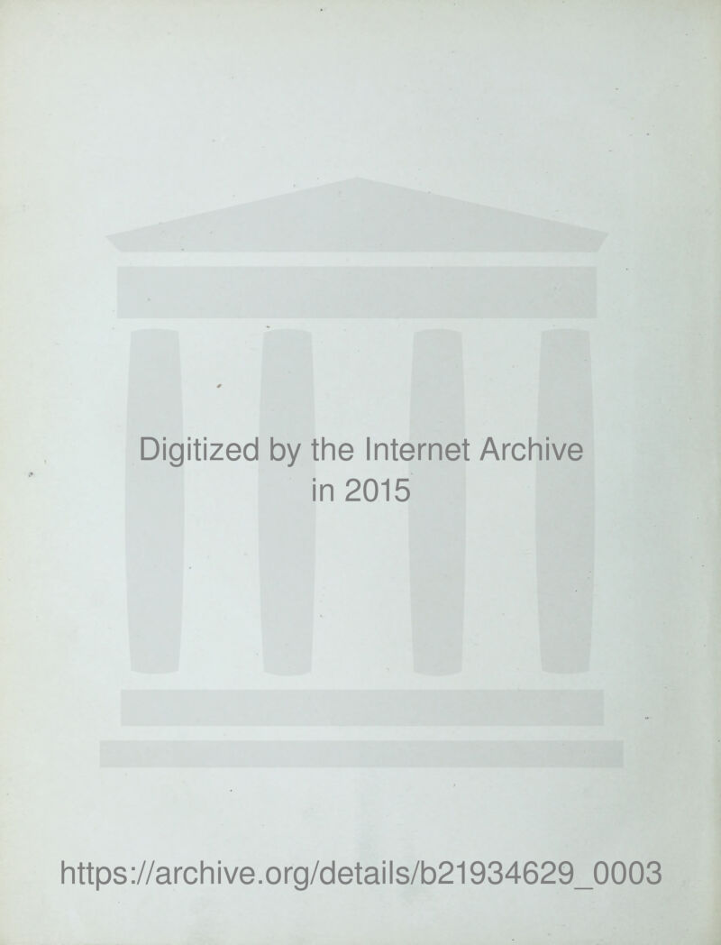 Digitized by the Internet Archive in 2015 https://archive.org/details/b21934629_0003