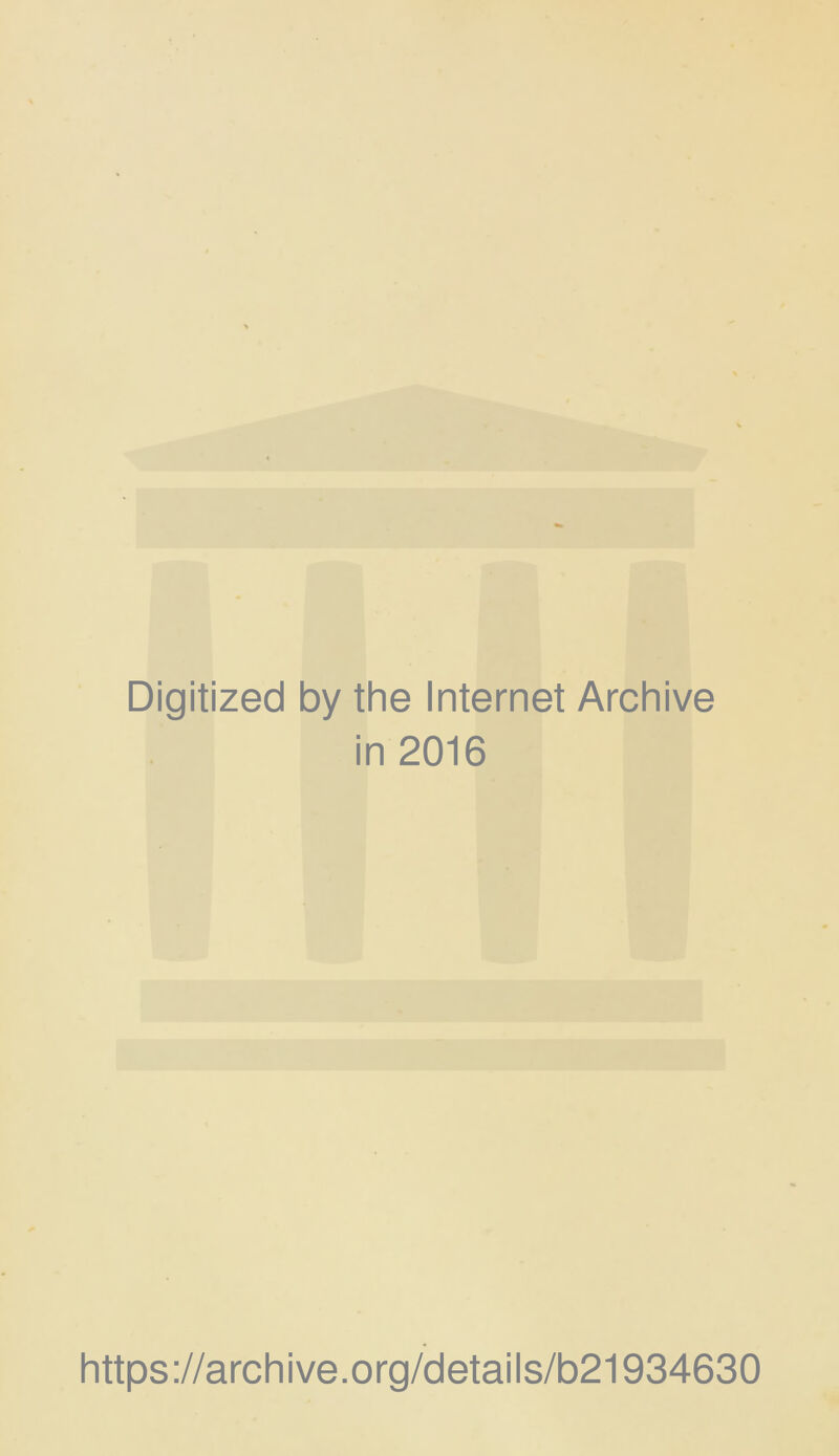 Digitized by the Internet Archive in 2016 https://archive.org/details/b21934630