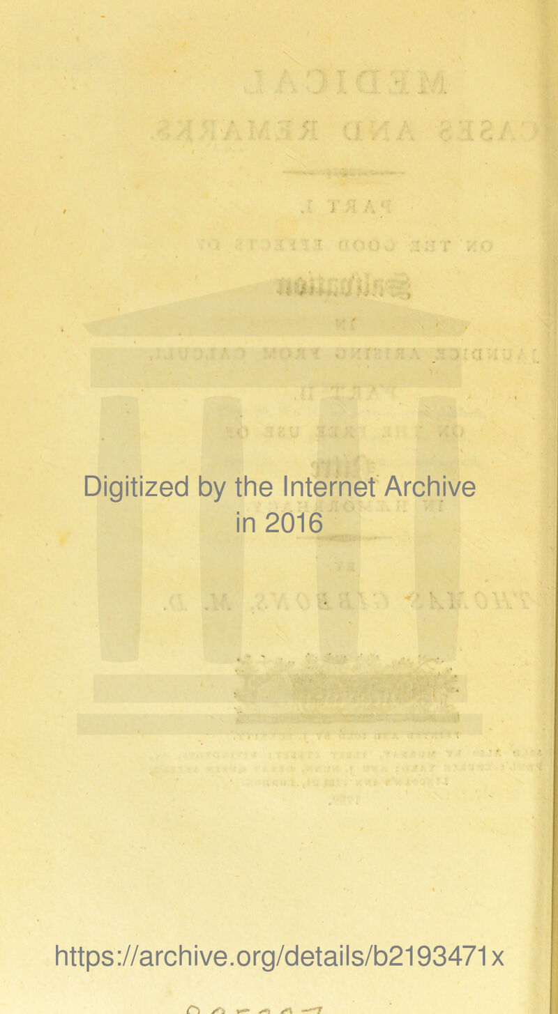 Digitized by the Internet Archive in 2016 i *-*:.*• ' T https://archive.org/details/b2193471x