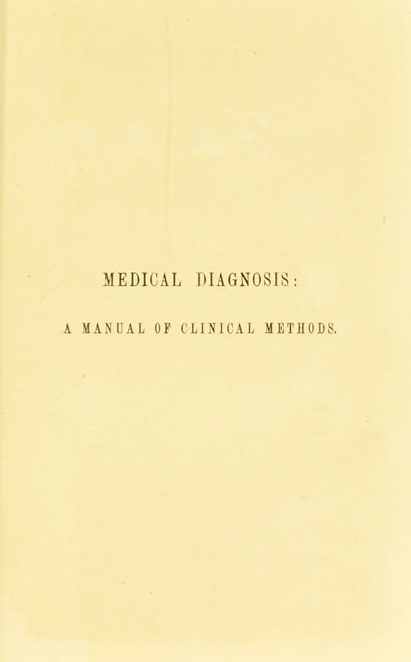 MEDICAL DIAGNOSIS: A MANUAL OF CLINICAL METHODS.