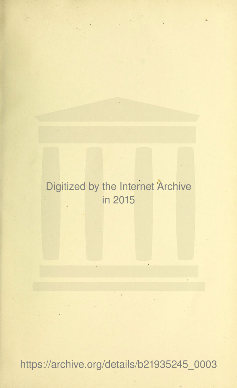 Digitized by the Internet Arch i in 2015 https://archive.org/details/b21935245_0003