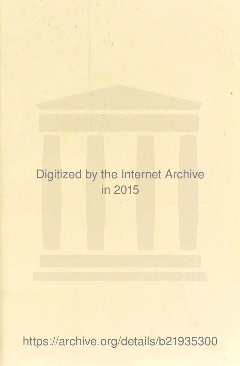 Digitized by the Internet Archive in 2015 https://archive.org/details/b21935300