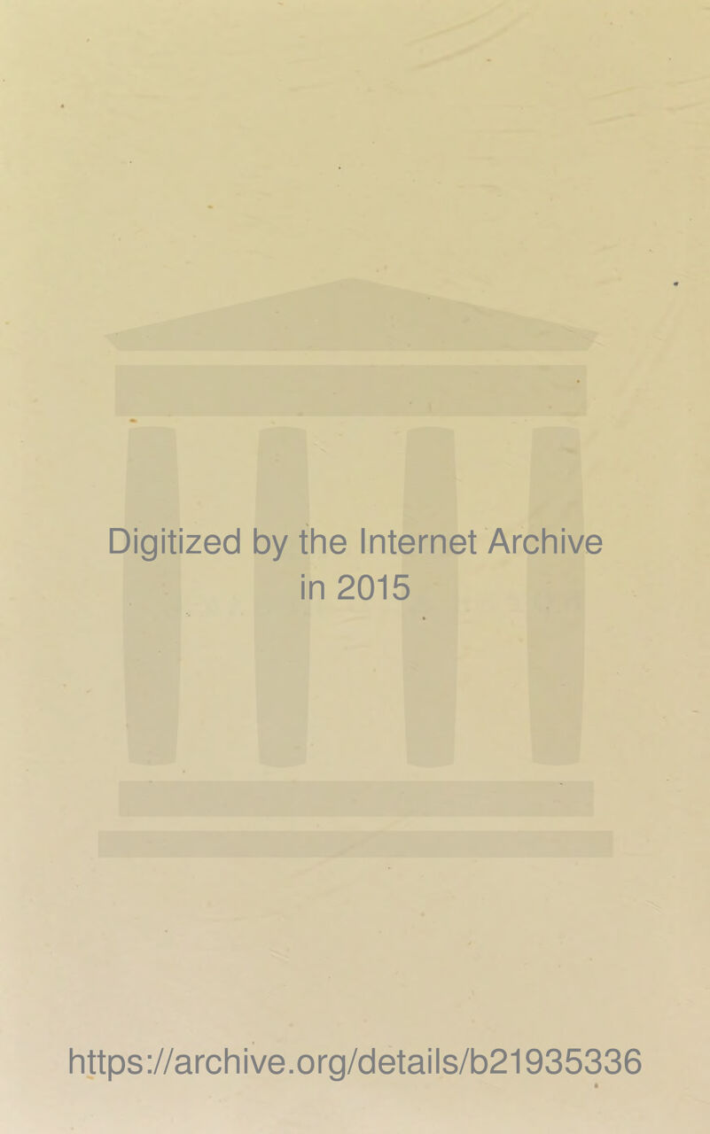 Digitized by the Internet Archive in 2015 https://archive.org/detaiis/b21935336