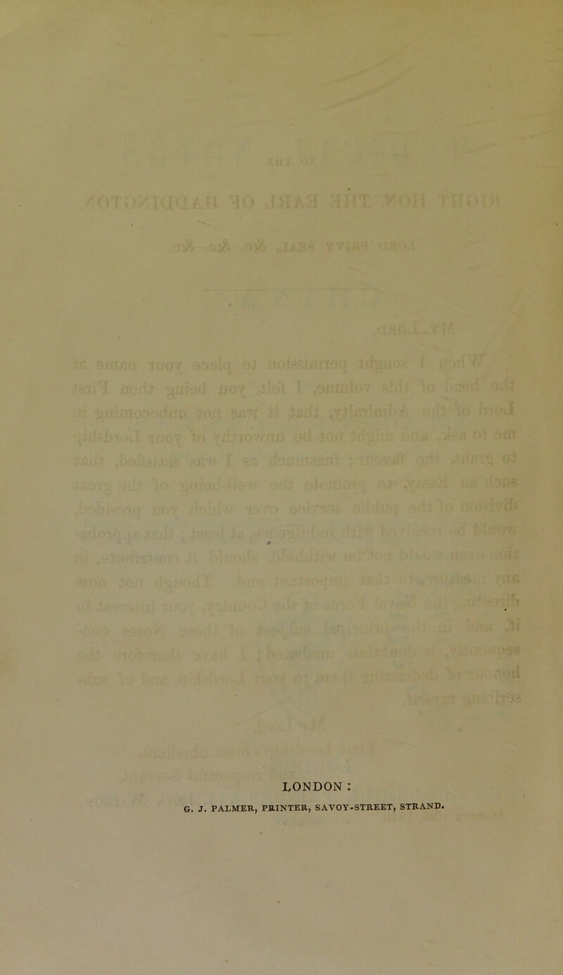 Tib 0& r, .Si >33 ■'it { LONDON: G. J. PALMER, PRINTER, SAVOY-STREET, STRAND.