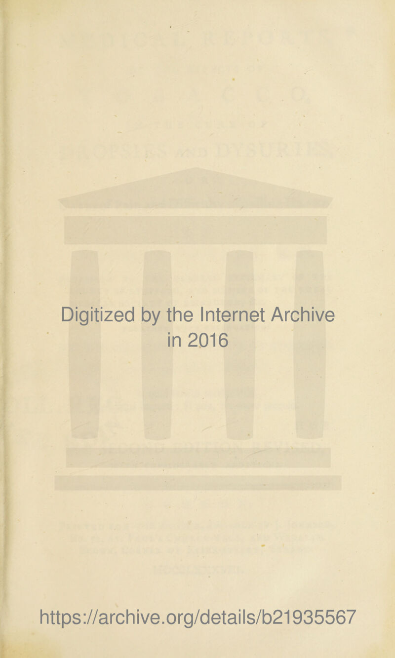 Digitized by the Internet Archive in 2016 https://archive.org/details/b21935567