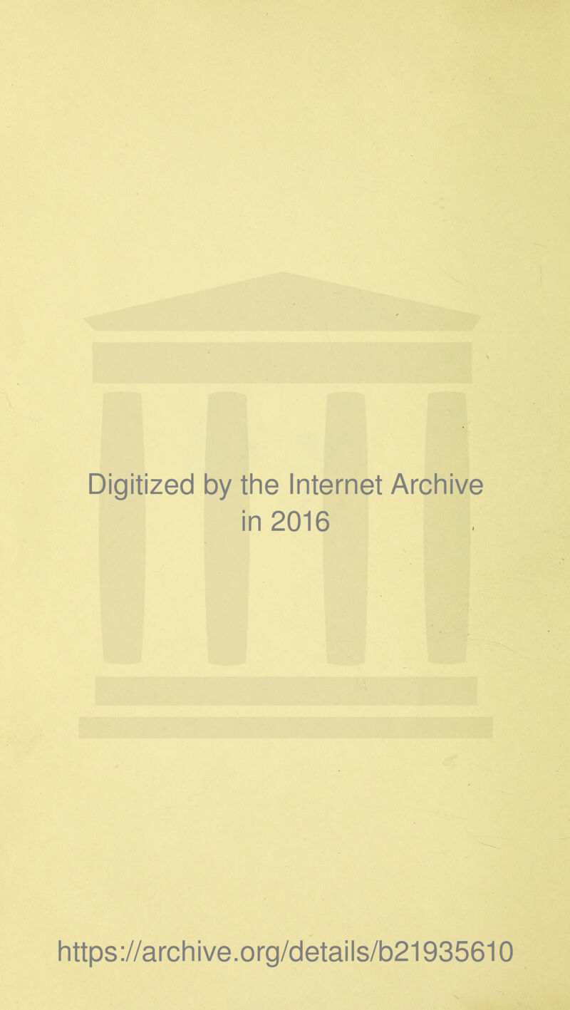 Digitized by the Internet Archive in 2016 https://archive.org/details/b21935610