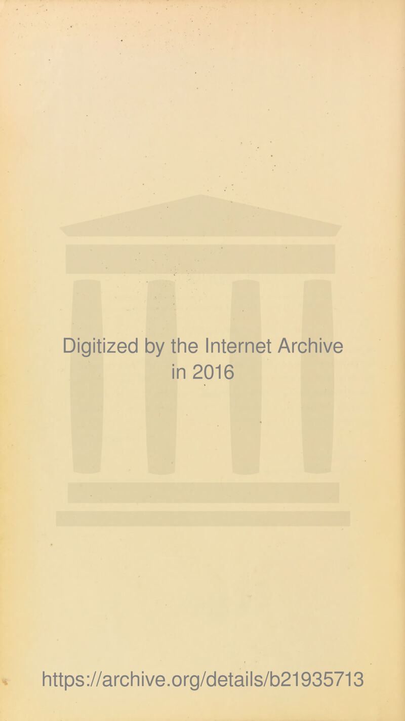 Digitized by the Internet Archive in 2016 https://archive.org/details/b21935713