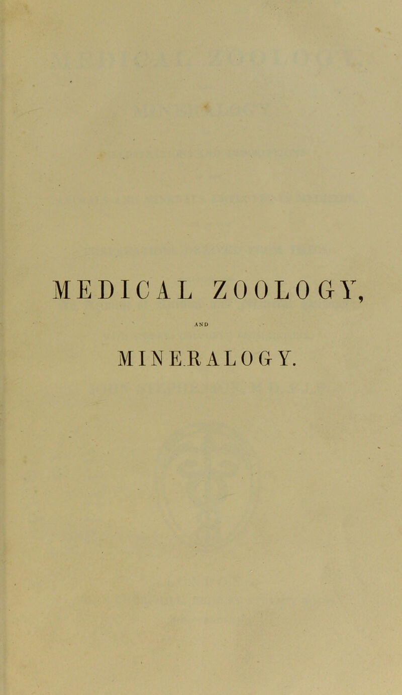 MEDICAL ZOOLOGY, AND MINERALOGY.