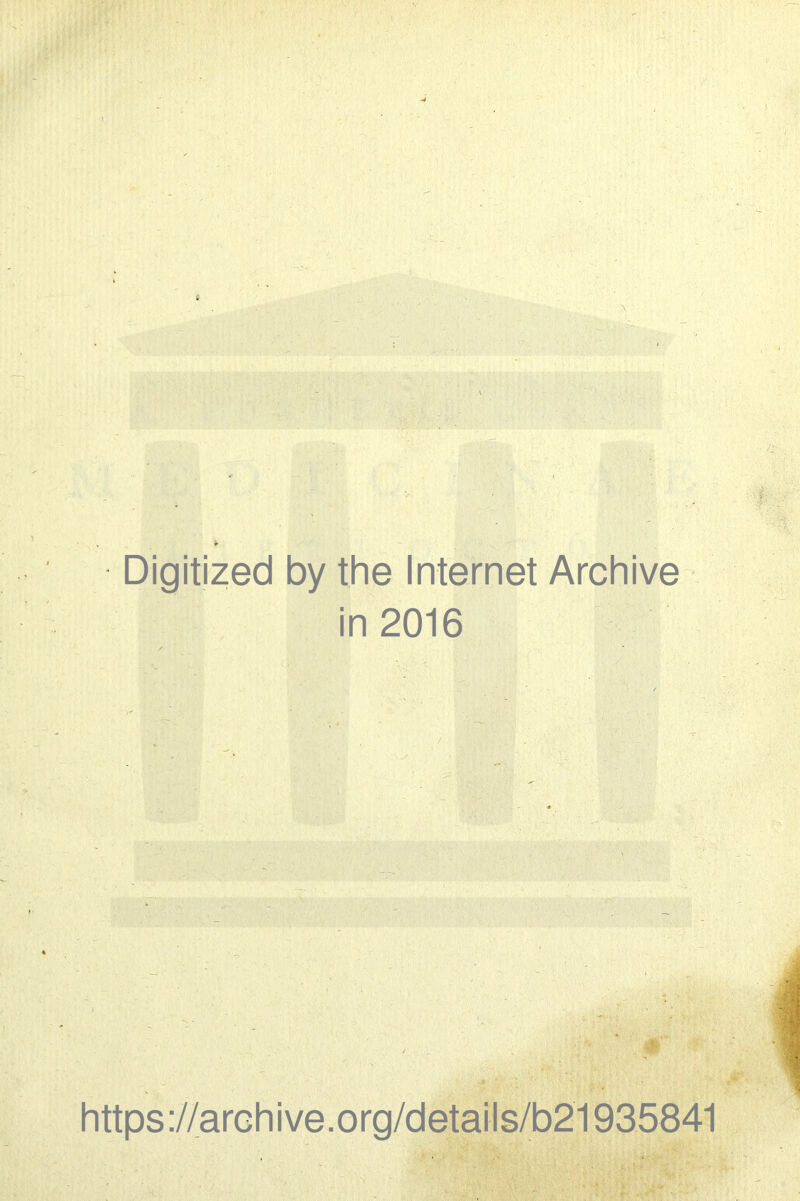 Digitized by the Internet Archive in 2016 / https://archive.org/details/b21935841