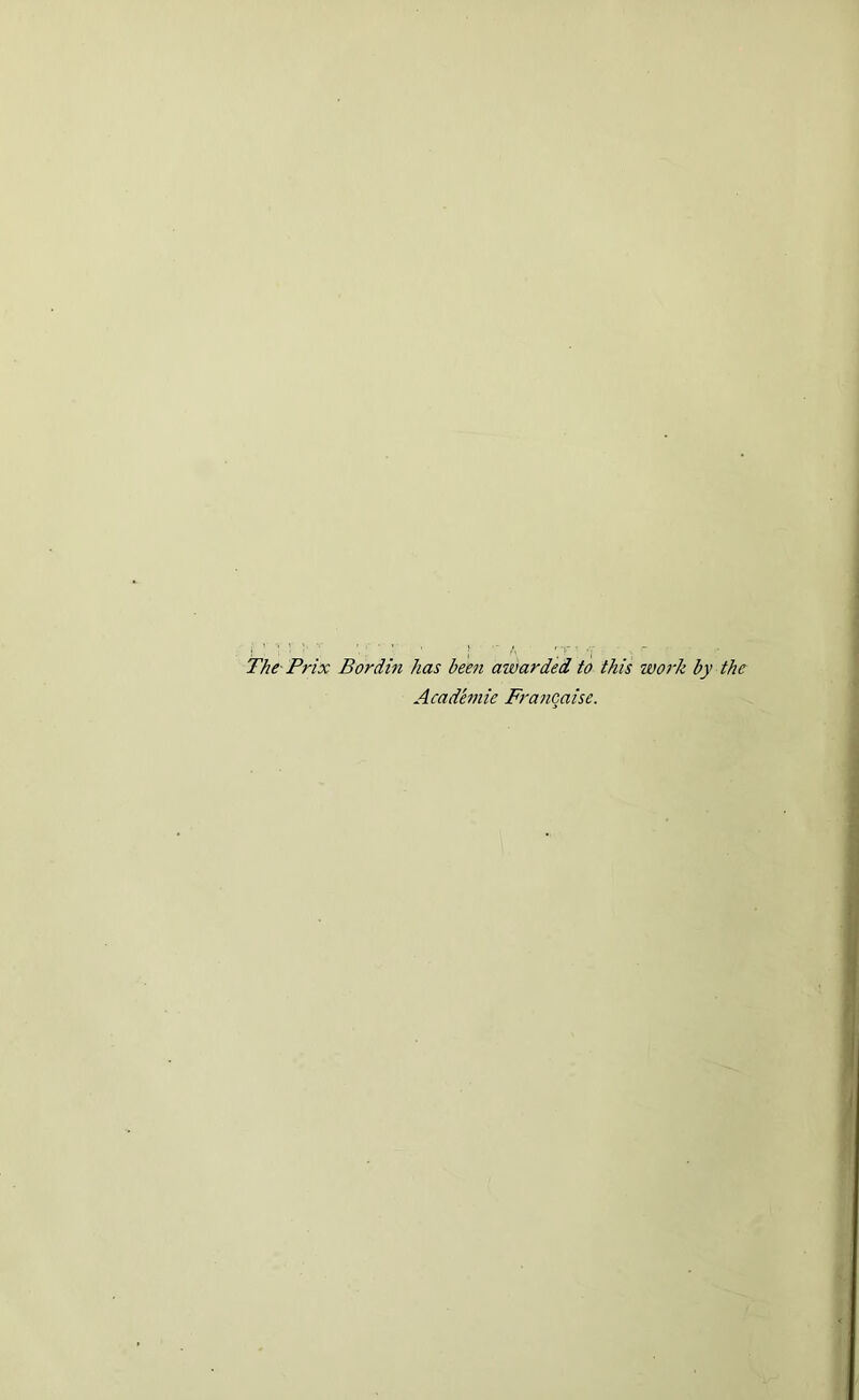 The Prix Bor din has been awarded to this work by the Acad'emie Francaise.