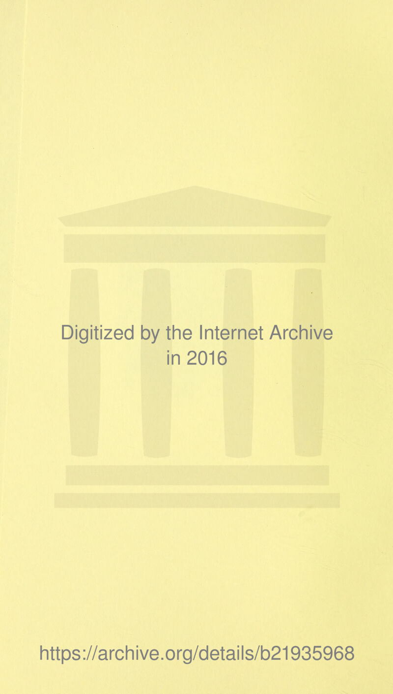 Digitized by the Internet Archive in 2016 https://archive.org/details/b21935968