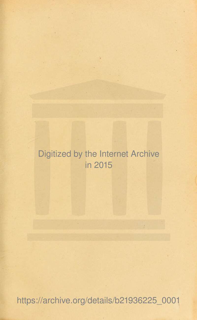 Digitized by the Internet Archive in 2015 https://archive.org/details/b21936225_0001