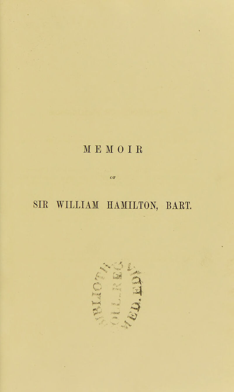 M E M 0 I E OF SIR WILLIAM HAMILTON, BART. ^ ^ --^