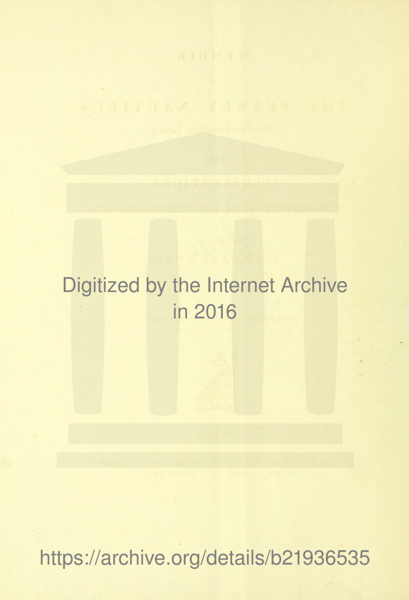 Digitized by the Internet Archive in 2016 https://archive.org/details/b21936535