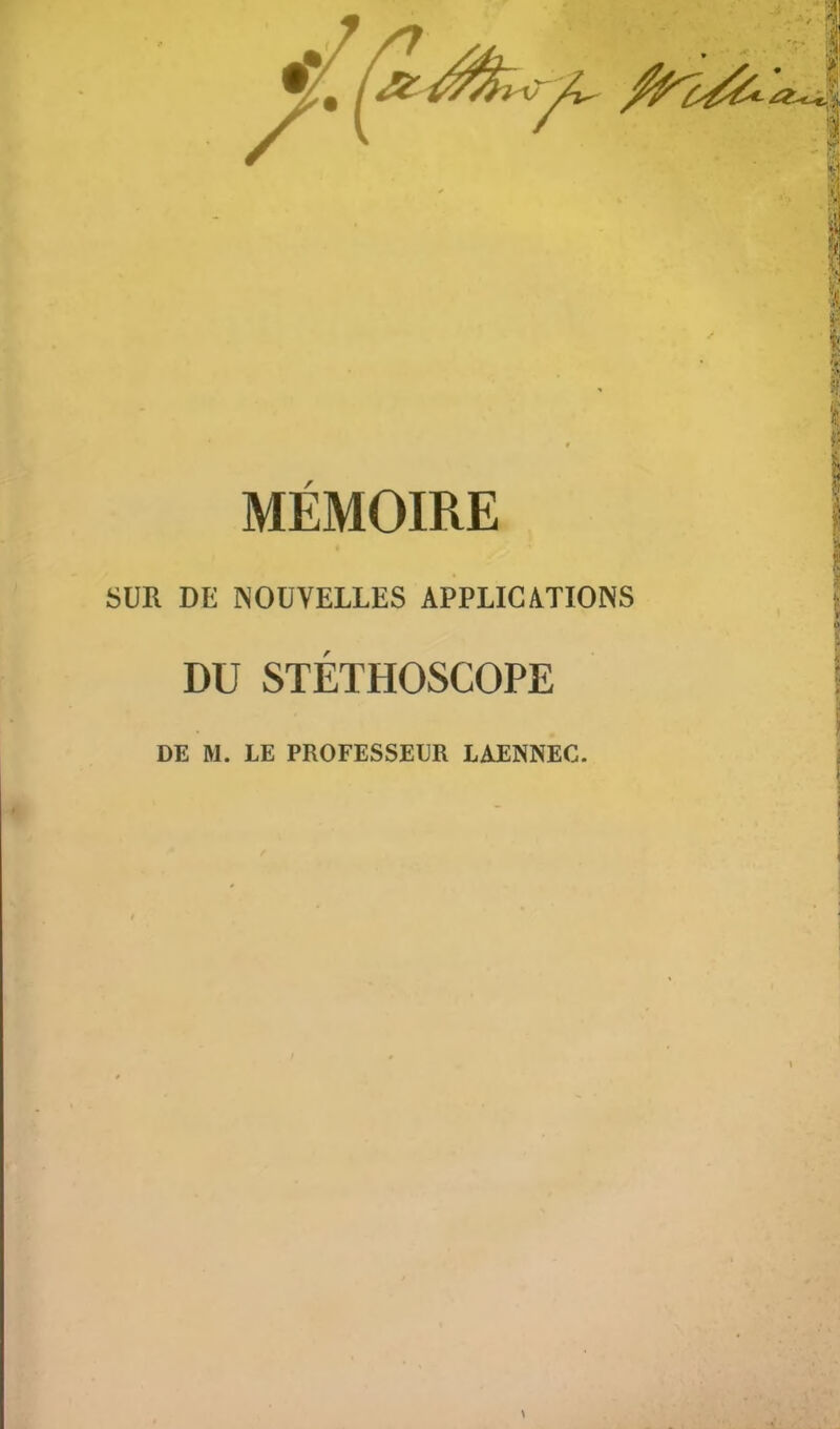 MÉMOIRE SUR DE NOUVELLES APPLICATIONS DU STÉTHOSCOPE DE M. LE PROFESSEUR LAENNEC. >