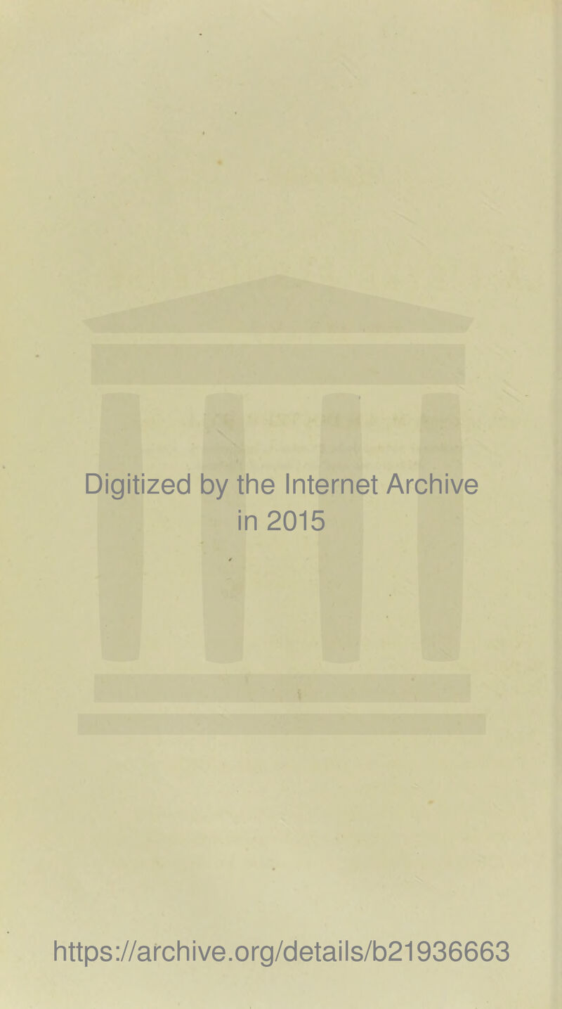 Digitized by the Internet Archive in 2015 https://archive.org/details/b21936663