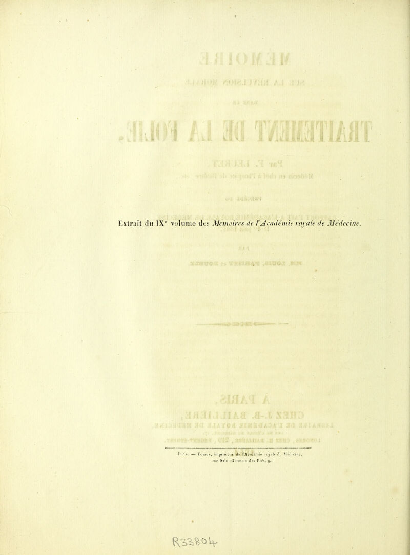 4 1 'à.éi\tM Extrait du IX volume des Menuiires de l'Jcadtmu royale de Médecine. l'tiris. — CossoN, imprimeur (K-VAcntît'mîtf loyaU (îf Mftiiriiitj