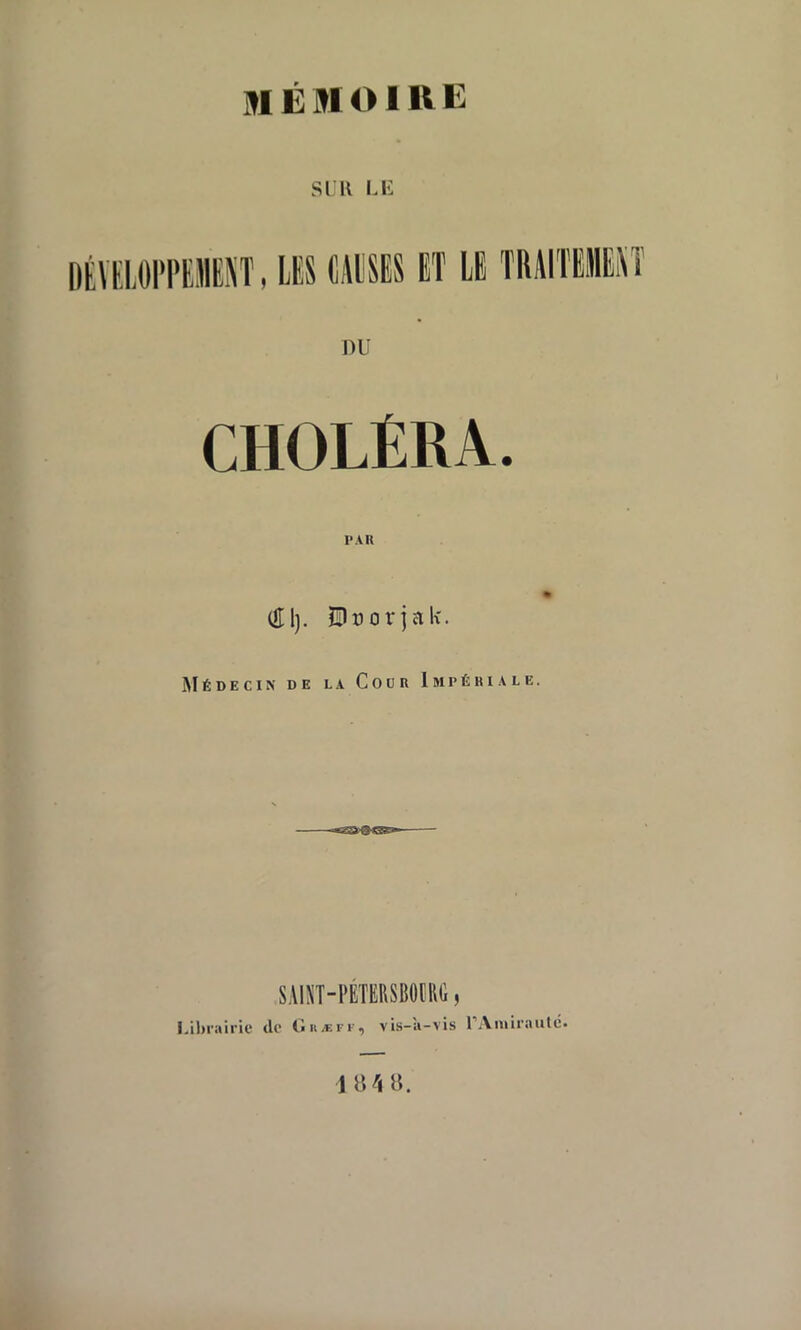 MÉMOIRE SUR LE DU CHOLÉRA. PAU (El). JDrorjak. Médecin de la Cour Impériale. SAINT-PÉTERSBOURG, Librairie de Gkjeff, vis-a-vis i.\ ni Iran té.