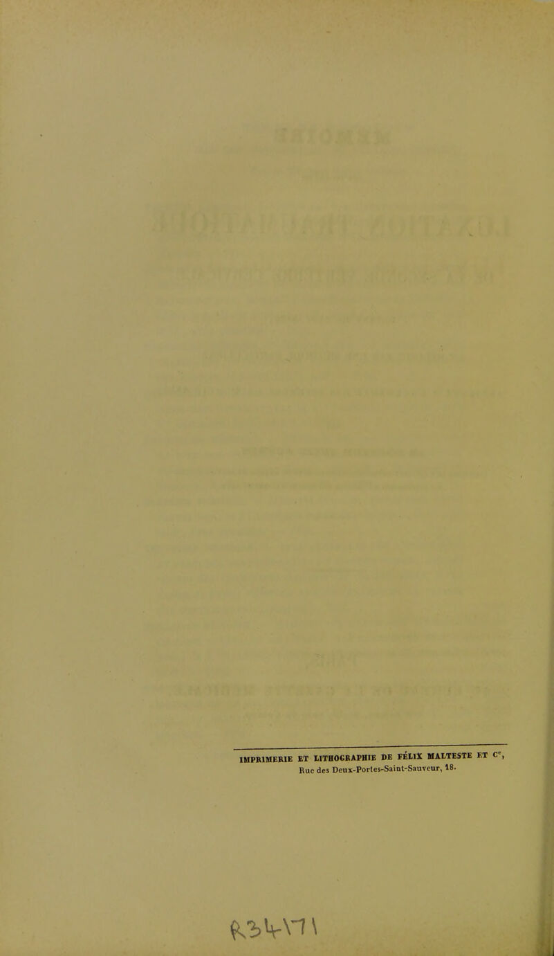 IMPRIMERIE ET EITHOCRAPHIE DE FÉLIX MALTESTE ET C , Rue des Deux-Portes-Saint-Sauveur, 18.