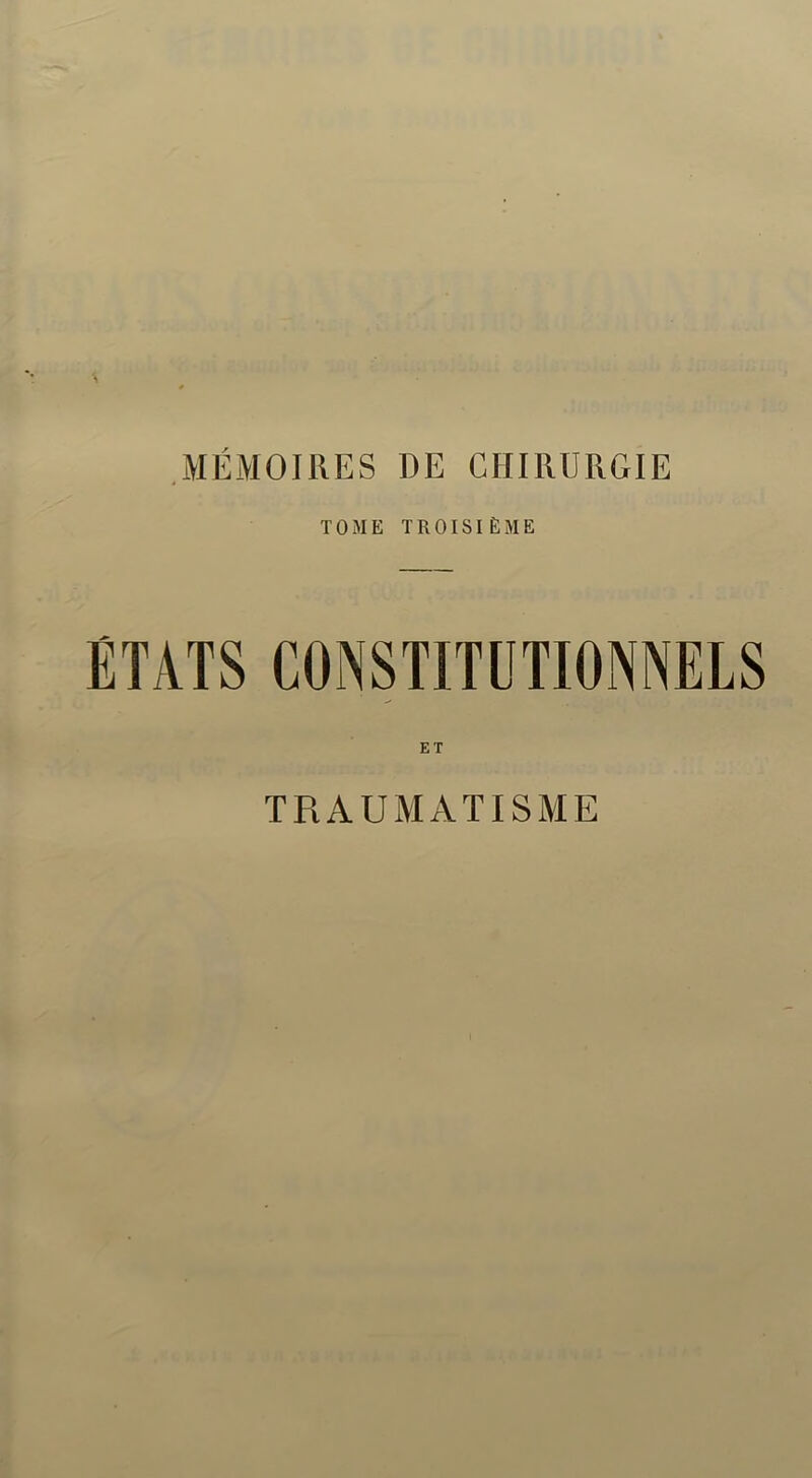 MÉMOIRES DE CHIRURGIE TOME TROISIÈME ÉTATS CONSTITUTIONNELS ET TRAUMATISME