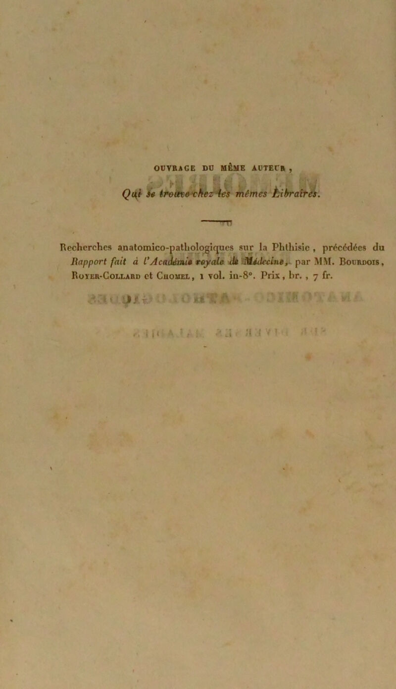 OUVRAGE DU MÊME AUTEUR, >. . My Qui se trouve'chez ies mêmes Libraires. n Recherches anatonûco-pathologiqaes sur la Phthisie , précédées du Rapport fait à L'Académie royale de Médecine, par MM. Boerdois, Royer-Collard et Cromel, i vol. iii-8°. Prix, br., 7 fr. tf.rtu.jJJU/ - iüT.A** >’ / i f< * &a> /11 vi