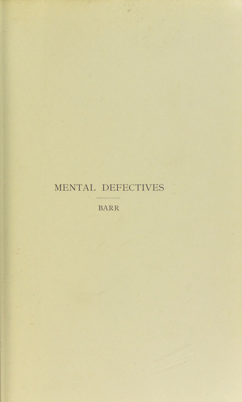 MENTAL DEFECTIVES BARR