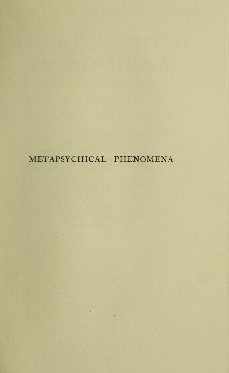 METAPSYCHICAL PHENOMENA