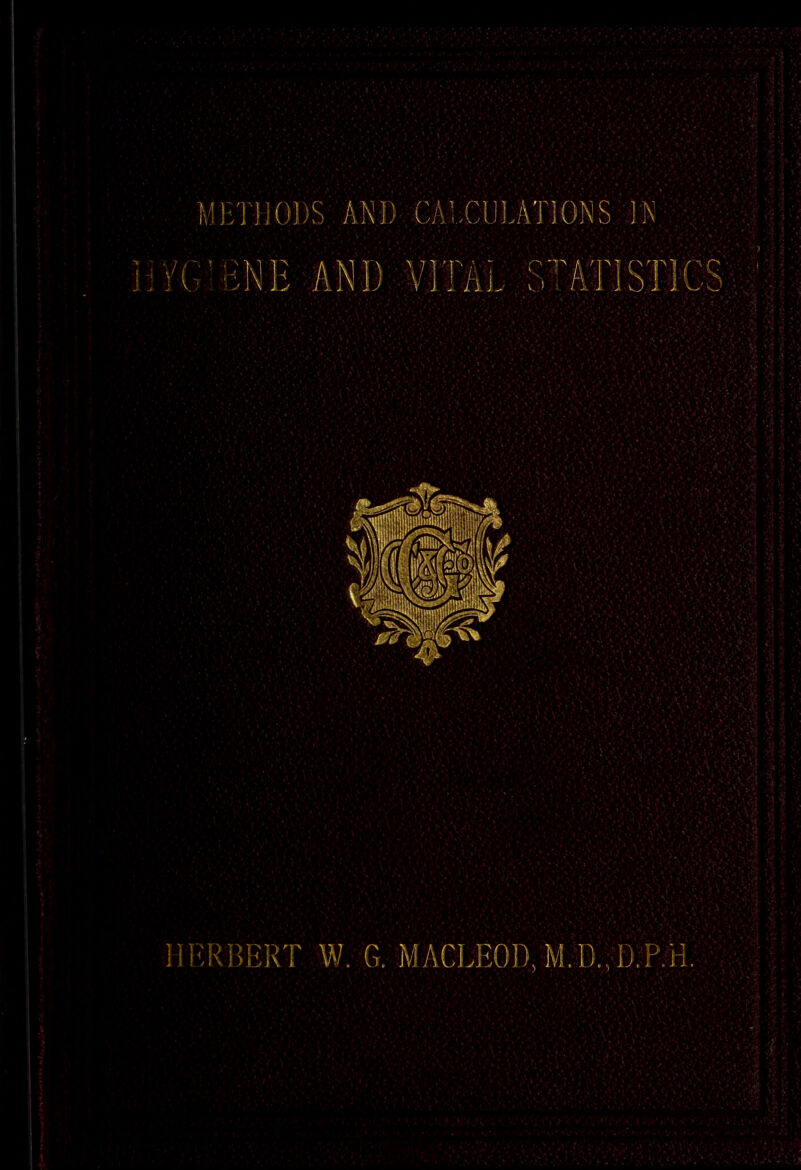 METHODS AND CALCULATIONS IN HERBERT. W. G. MACLEOD,M.D.,D.P.H