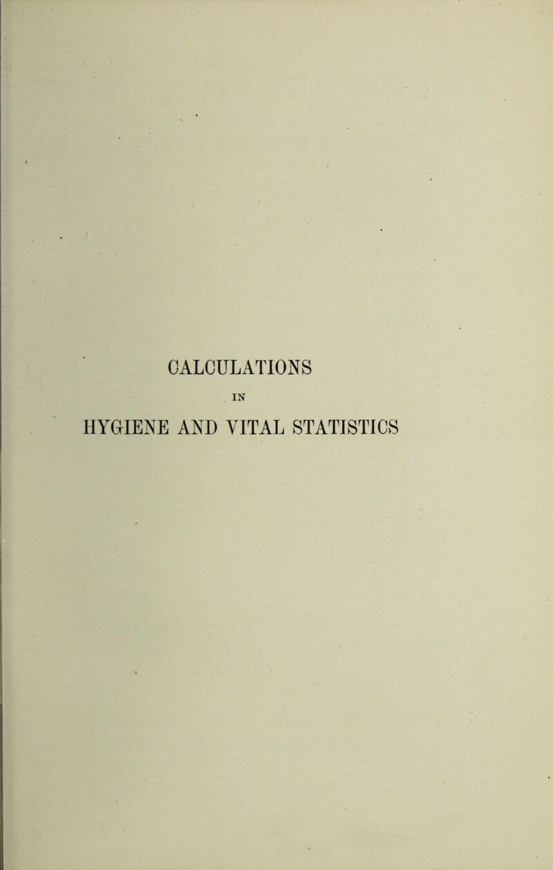 CALCULATIONS IN HYGIENE AND VITAL STATISTICS