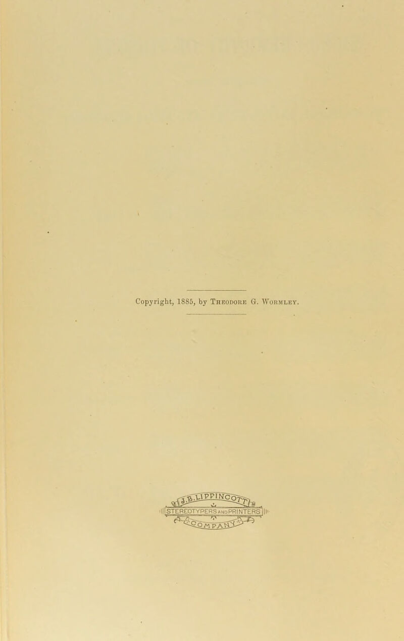 Copyright, 18S5, by Theodore G. Worm ley. 'IIISTEREOTYPERSandPRINTERS III'