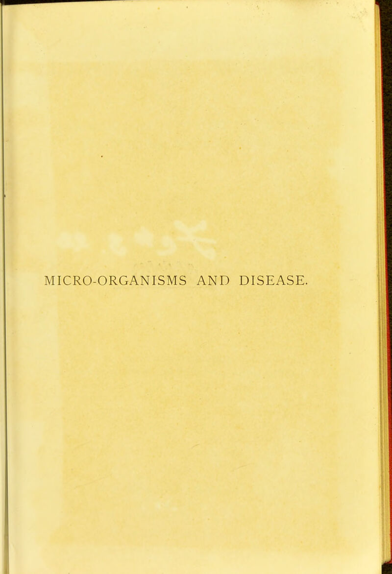 MICRO-ORGANISMS AND DISEASE.