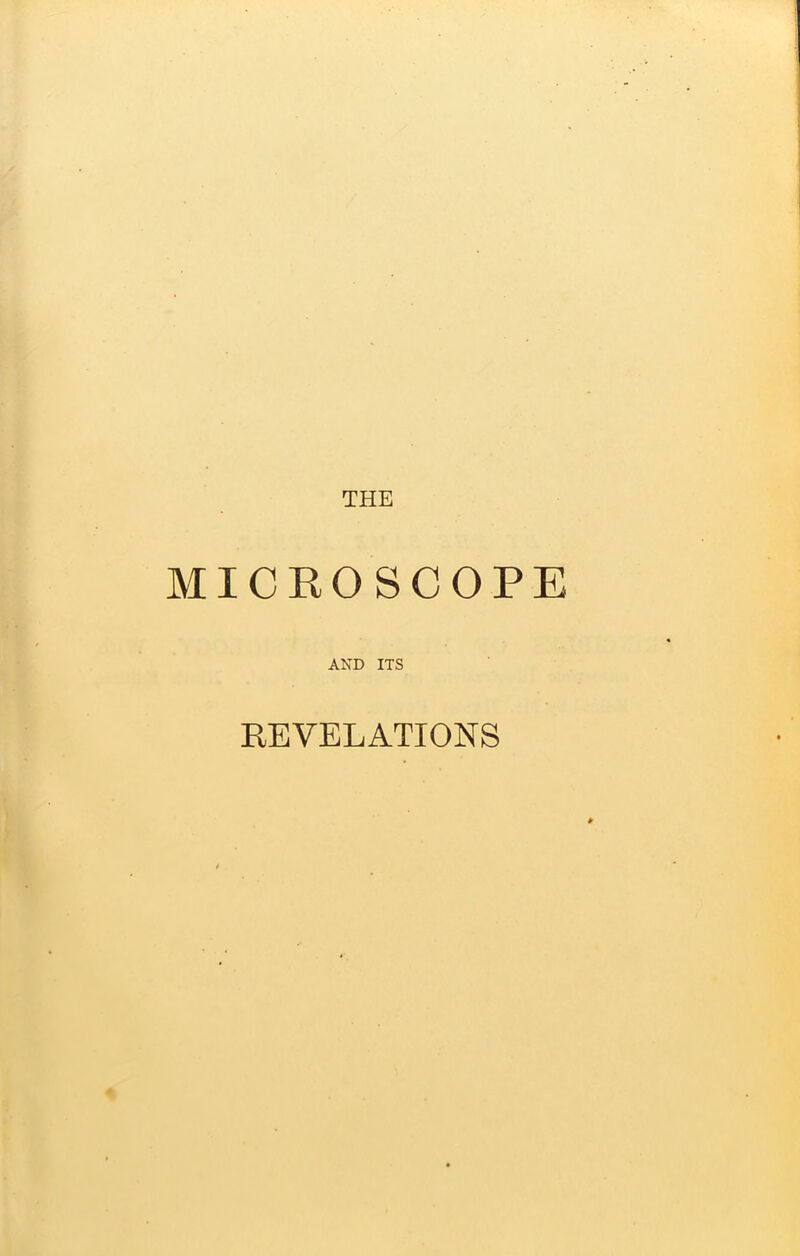 THE MICROSCOPE AND ITS REVELATIONS