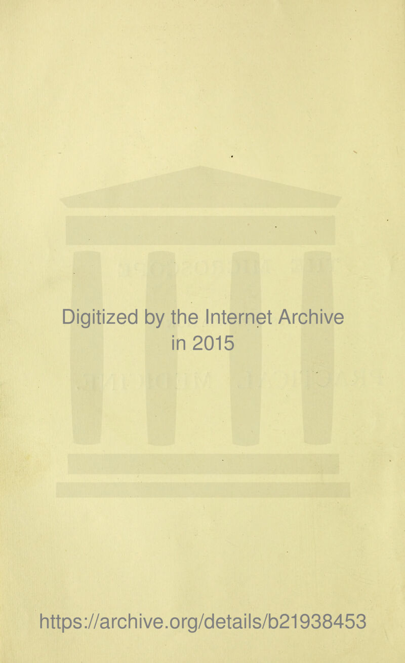 Digitized by the Internet Archive in 2015 https://archive.org/details/b21938453