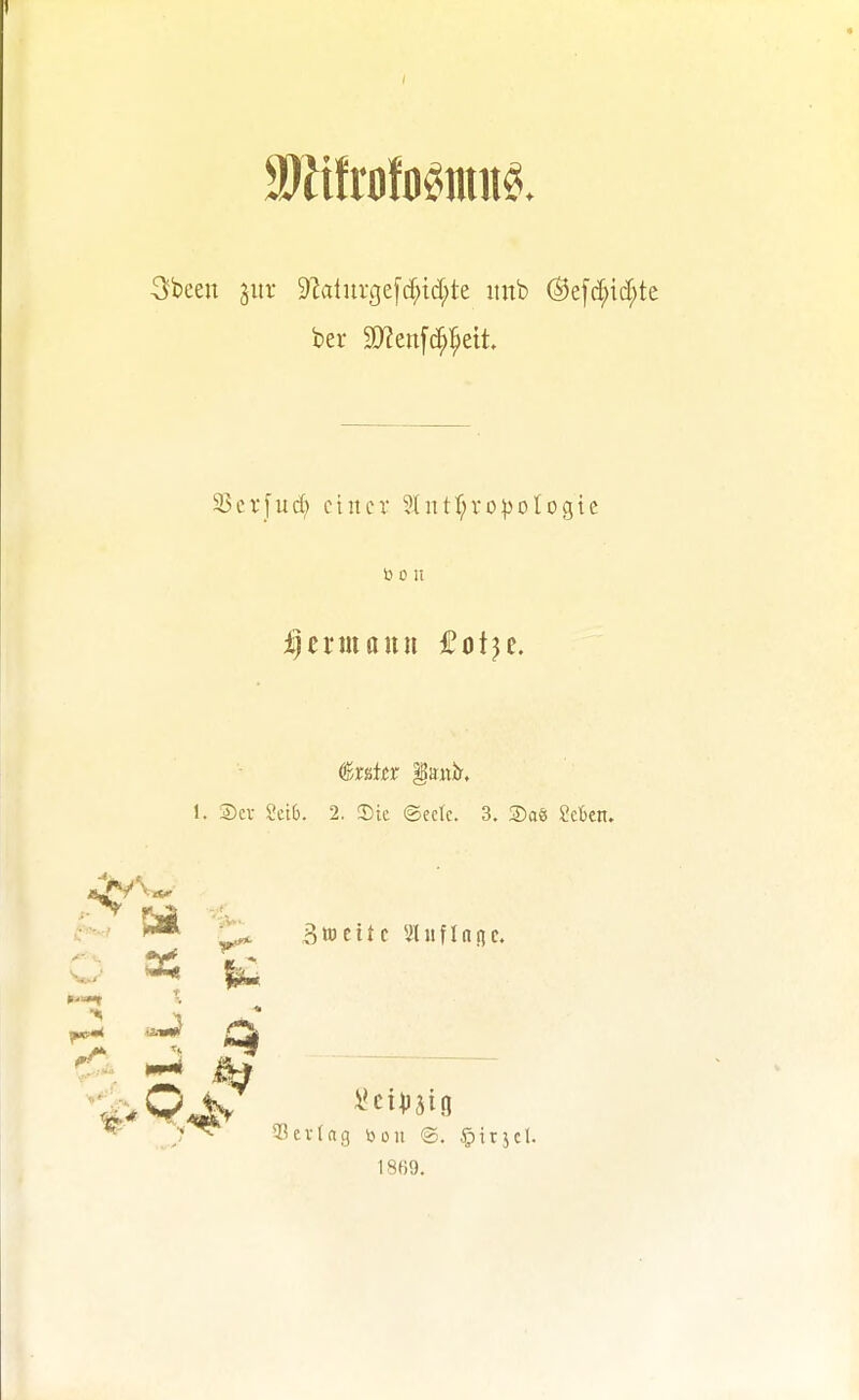 3been jitr 9'Jalurge[(^id;te mtb @e[c[;icf;te SScrfud; einer 3lntr;ro))oIogic i3 0 II :^ermonn £ötje. 1. ®cv Sct6. 2. Sie ©eck. 3. ®aö Men. f^-^ ^ Broeitc SUtfInnc. O ^ ^ '••^ «t- 5Bevlag üoii ®. §itjct. 1869.