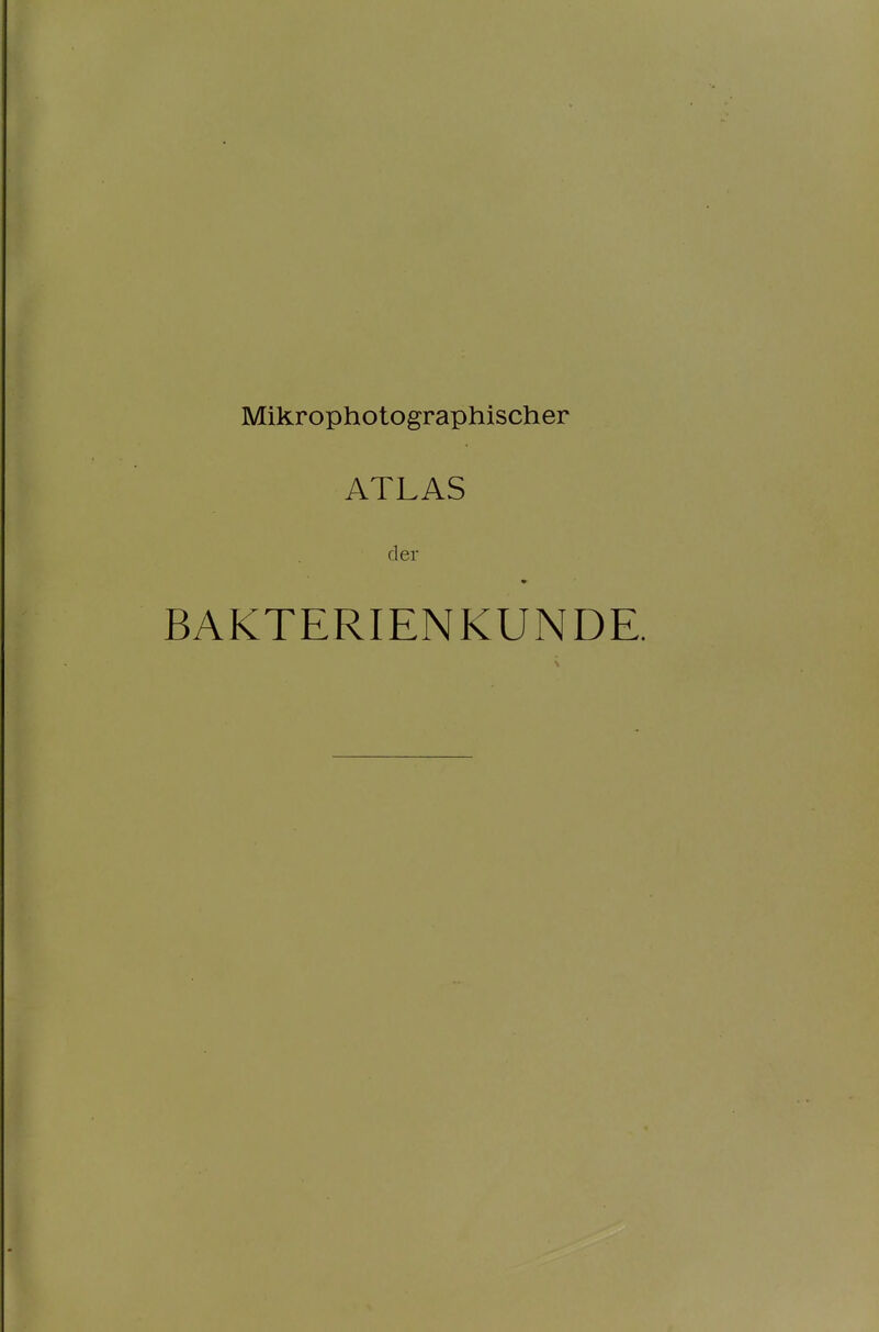 Mlkrophotographischer ATLAS der BAKTERIENKUNDE.