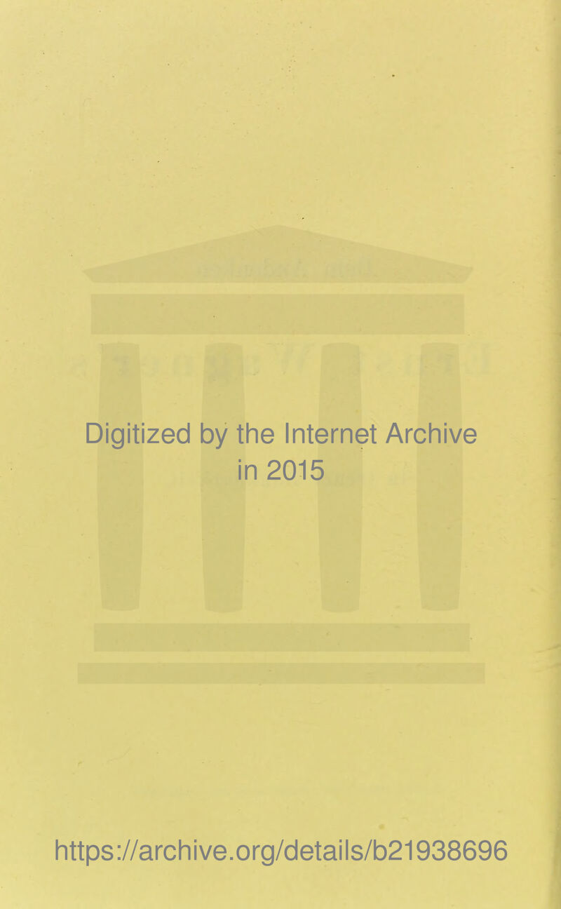 Digitized by the Internet Archive in 2015 https://archive.org/details/b21938696