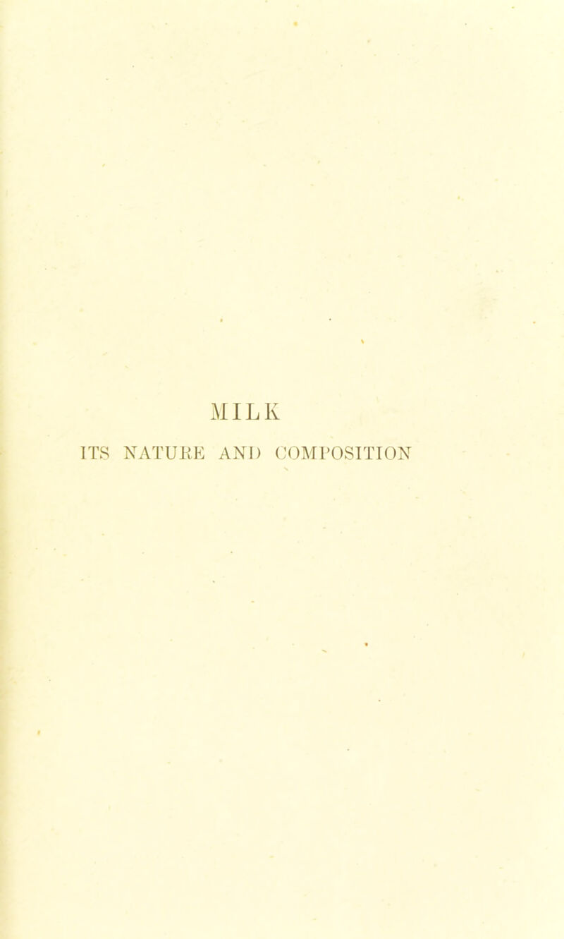 MILK ITS NATUKE AND COMTOSITION