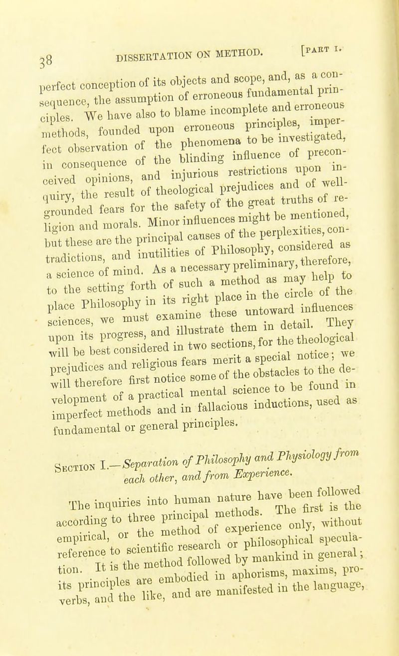 perfect conception of its objects and scope and, as a con- e uence, the'assumption of erroneous ^^f^T— ciples. We have also to blame mcomplete and erroneoi: . ethods, founded upon erroneous P-^P^-^^^^^^^^^^ feet obs;rvation of the P^^-^-^^.^*'\^^f'^fel +l->o hlindine influence ot precou in consequence of ^^^^^^^^ restrictions upon in- ceived oi) nions, and injurious i Jll be belt considered in two sectioBS, for he tl«o o„ fundamental or general principles. S,CTI0» L-Seraration cfTUlosoply ani PhyMogyfiom ead, other, and frm Expenence. ,,,e inquiries into human .^^ ^-^.t'L^te --i^*rr:iror::L^^^^^^^^ °T' °» to sc entihc research or philosophical specula- ferenc » , by „.nkind in general ; tion. . 't, ™ „bodied in aphorisms, mamms, pro- ^:rr:Kel-e an-d are manifested in the language,
