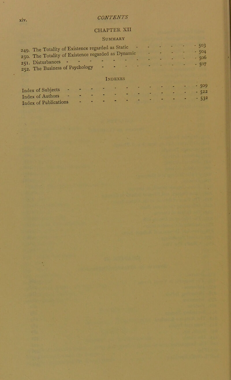 249. 250. 251. 252. CHArTER XII Summary The Totality of Existence regarded as Static The Totality of Existence regarded as Dynamic Disturbances The Business of Psychology Indexes Index of Subjects Index of Authors Index of Publications