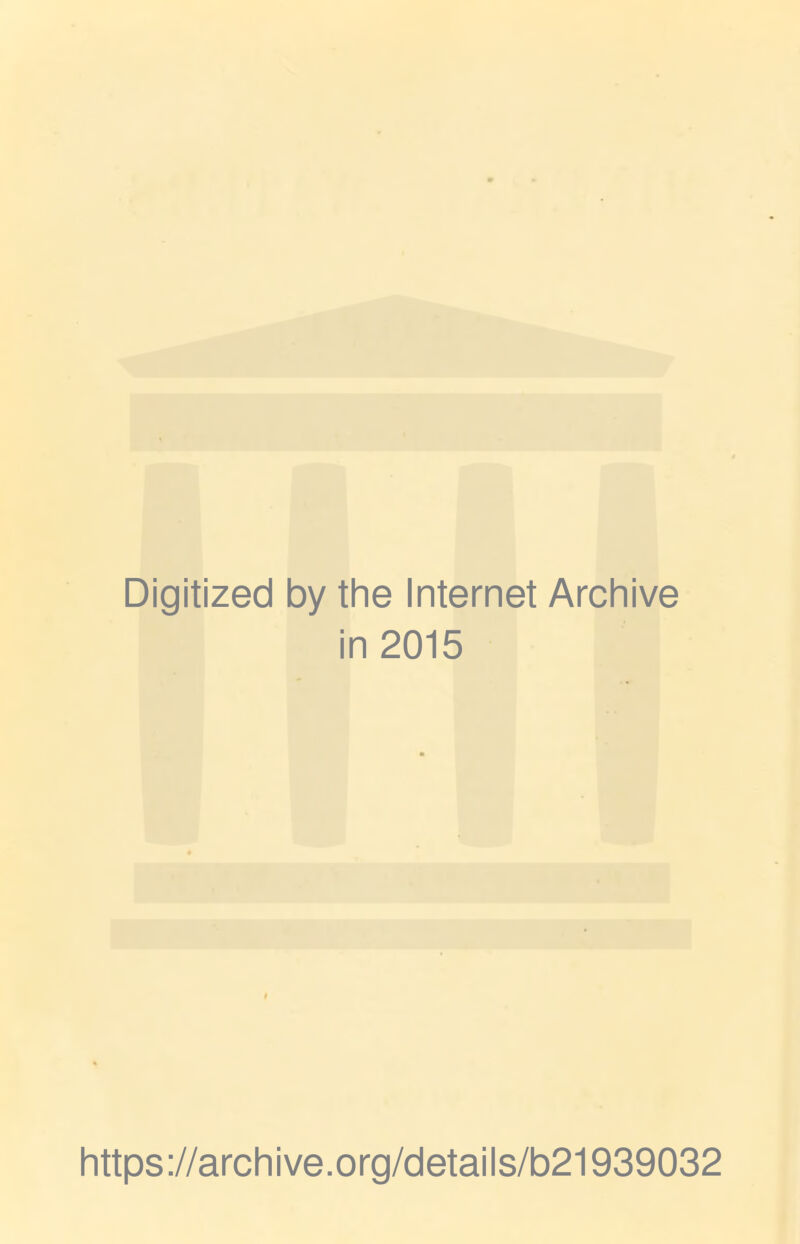 Digitized by the Internet Archive in 2015 https://archive.org/details/b21939032